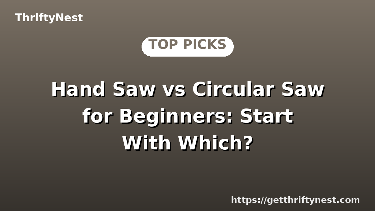 Hand Saw vs Circular Saw for Beginners: Start With Which?