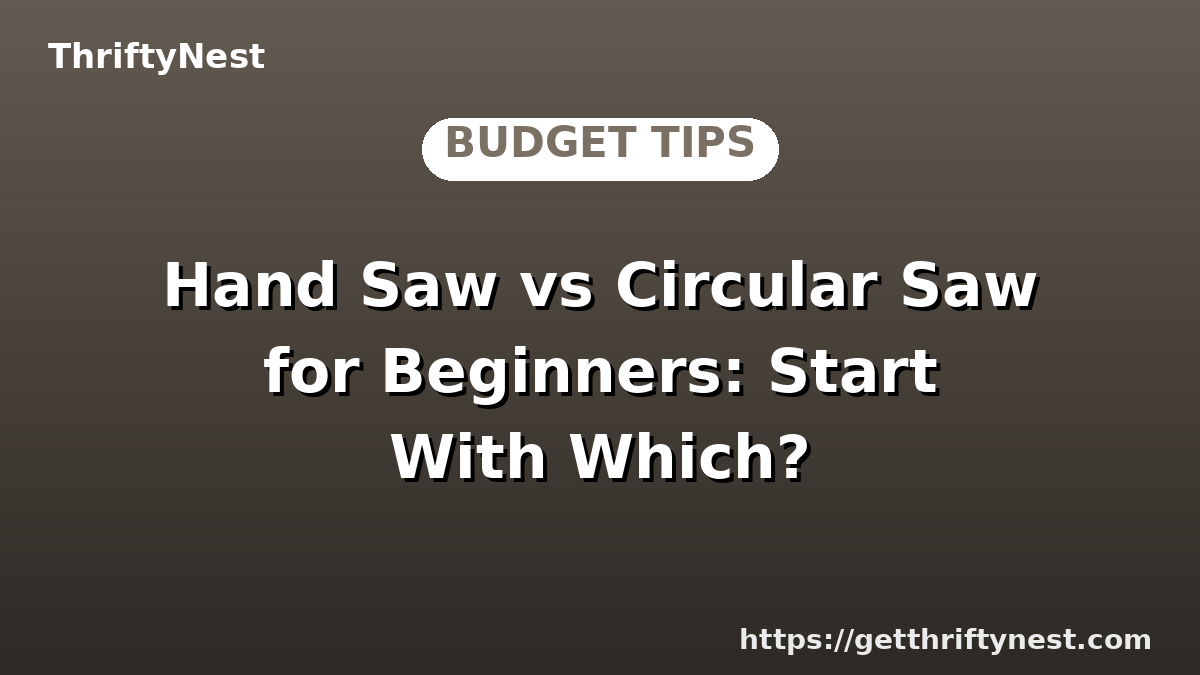 Hand Saw vs Circular Saw for Beginners: Start With Which?