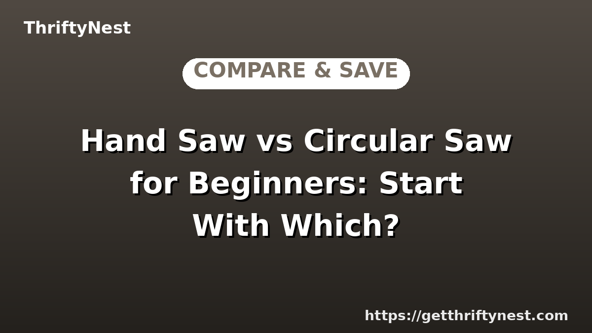 Hand Saw vs Circular Saw for Beginners: Start With Which?