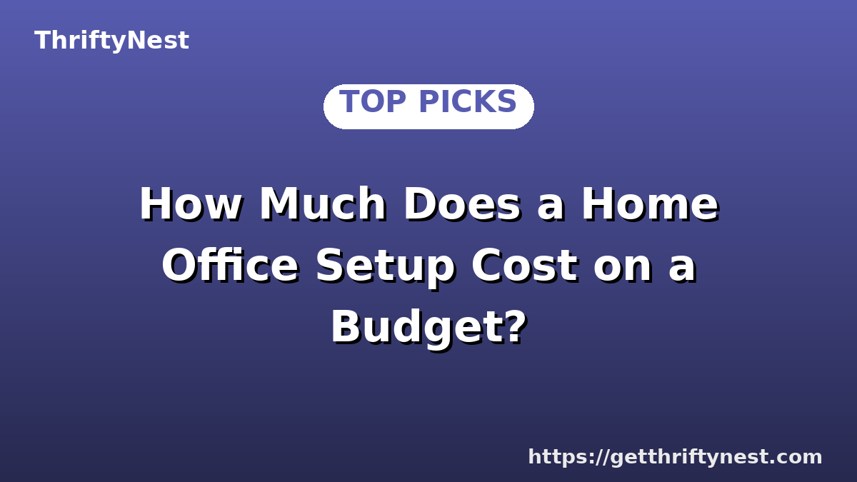 How Much Does a Home Office Setup Cost on a Budget?