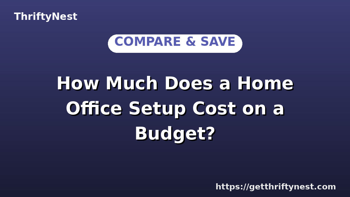 How Much Does a Home Office Setup Cost on a Budget?