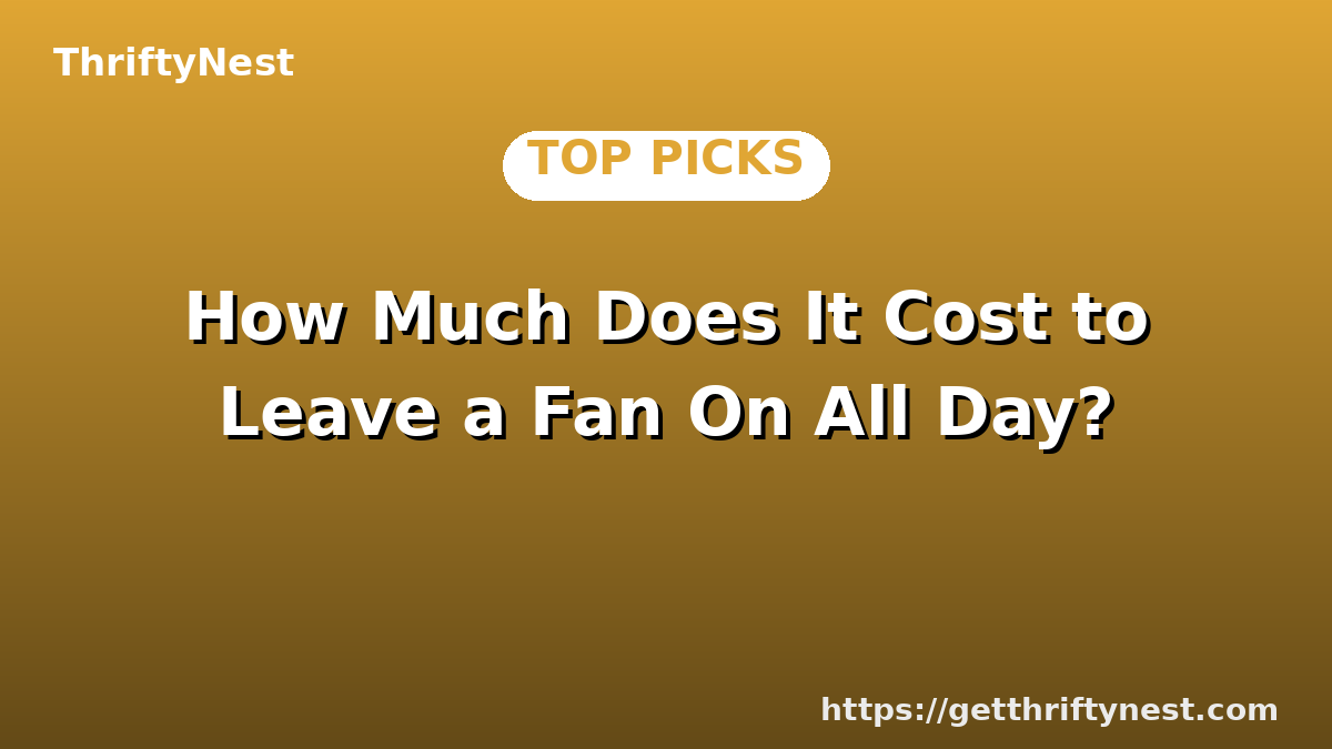 How Much Does It Cost to Leave a Fan On All Day?