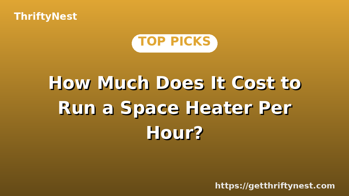 How Much Does It Cost to Run a Space Heater Per Hour?
