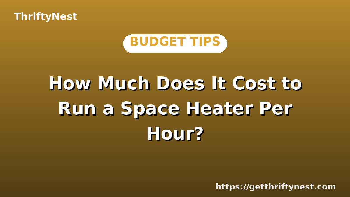 How Much Does It Cost to Run a Space Heater Per Hour?