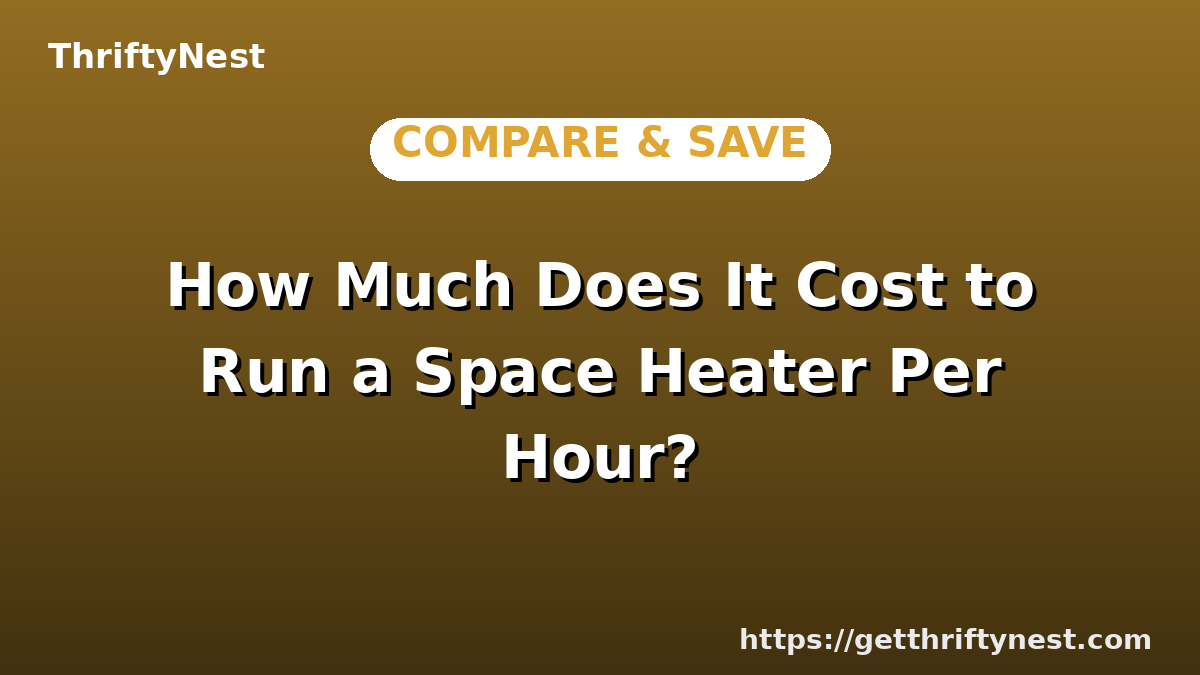 How Much Does It Cost to Run a Space Heater Per Hour?