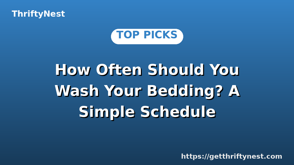 How Often Should You Wash Your Bedding? A Simple Schedule