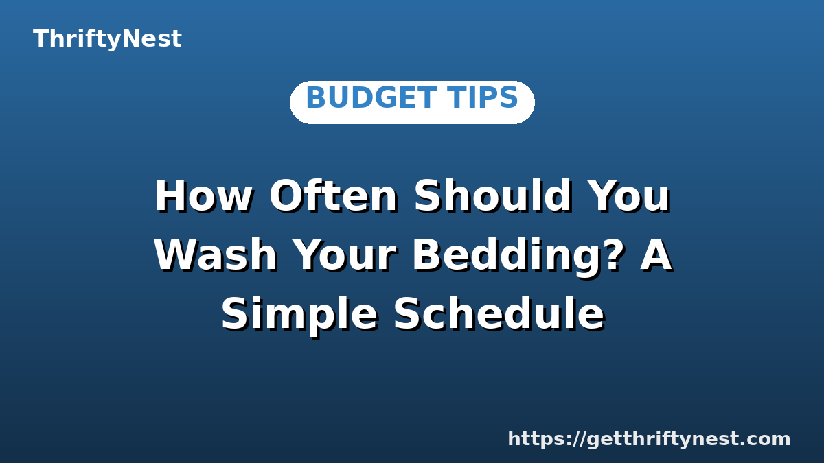 How Often Should You Wash Your Bedding? A Simple Schedule