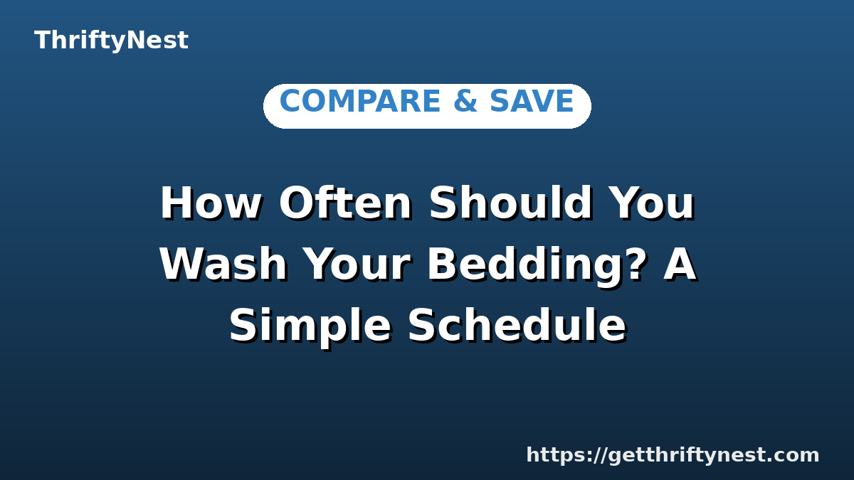 How Often Should You Wash Your Bedding? A Simple Schedule