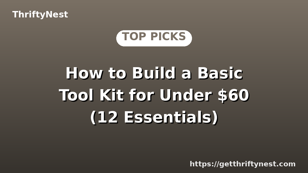 How to Build a Basic Tool Kit for Under $60 (12 Essentials)