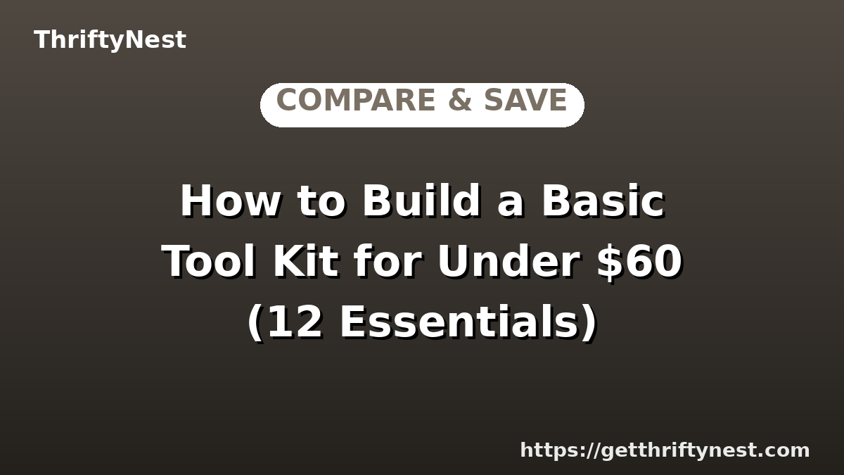 How to Build a Basic Tool Kit for Under $60 (12 Essentials)