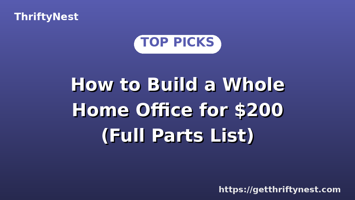 How to Build a Whole Home Office for $200 (Full Parts List)