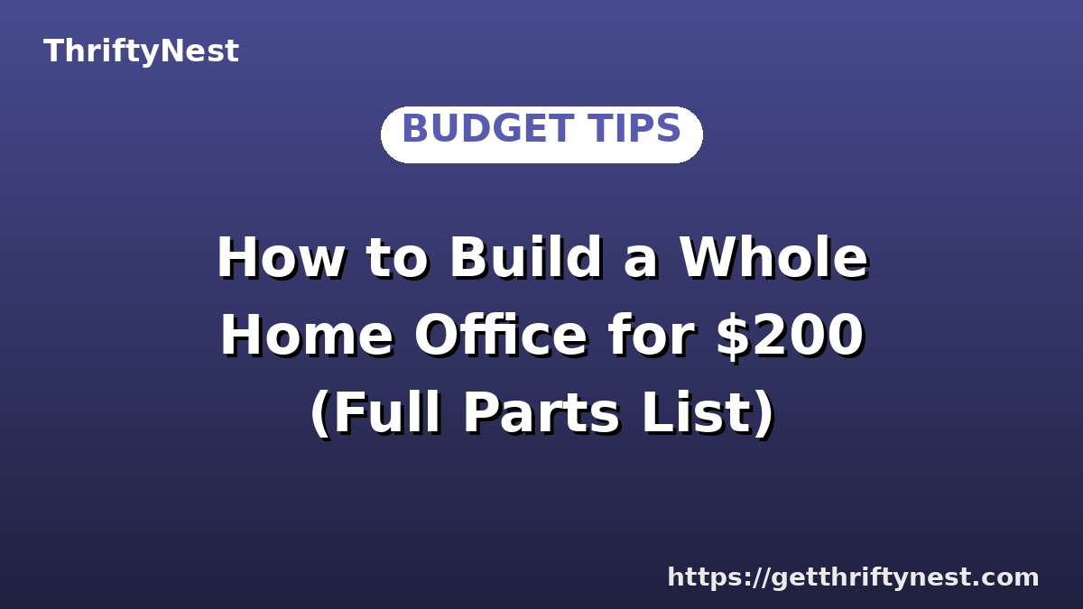 How to Build a Whole Home Office for $200 (Full Parts List)