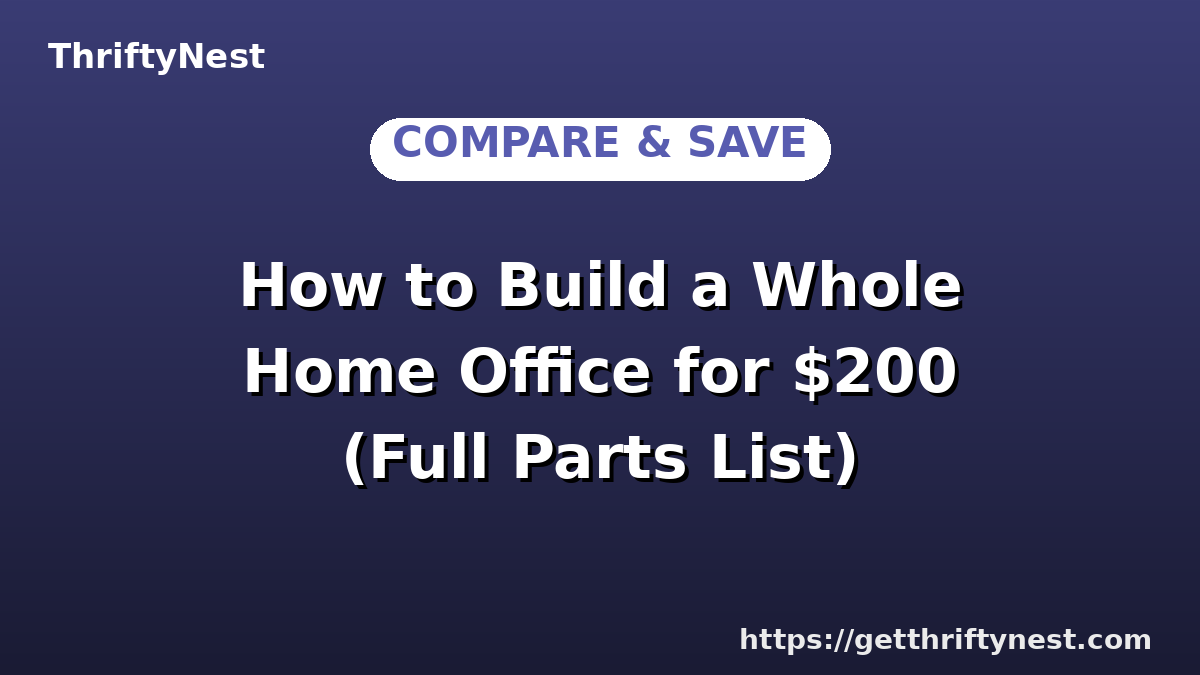 How to Build a Whole Home Office for $200 (Full Parts List)