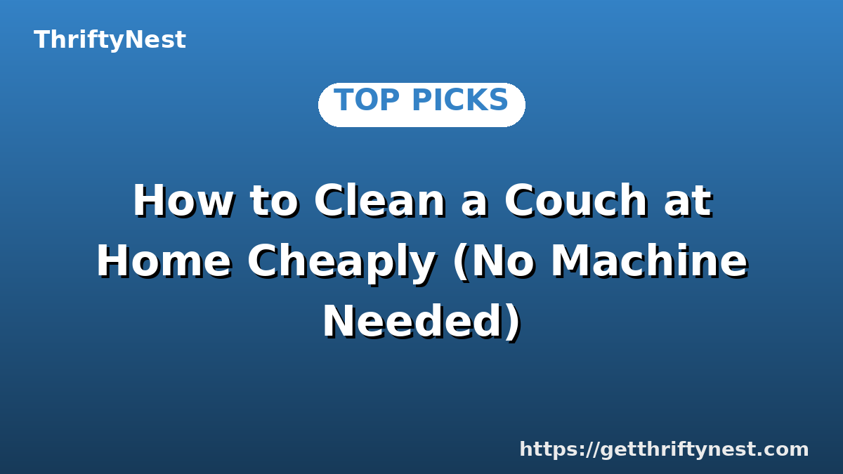 How to Clean a Couch at Home Cheaply (No Machine Needed)