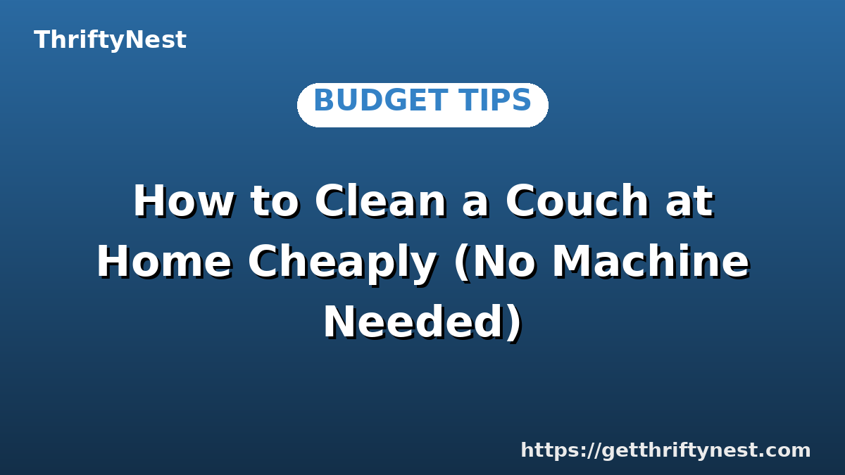 How to Clean a Couch at Home Cheaply (No Machine Needed)