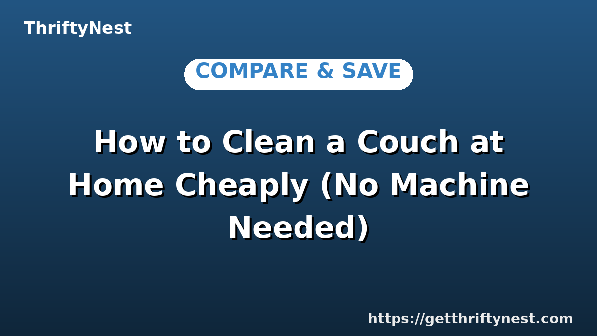 How to Clean a Couch at Home Cheaply (No Machine Needed)