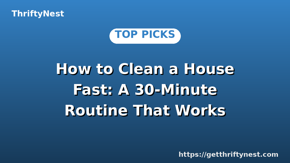 How to Clean a House Fast: A 30-Minute Routine That Works