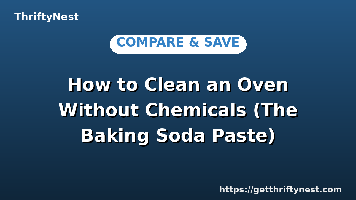 How to Clean an Oven Without Chemicals (The Baking Soda Paste)