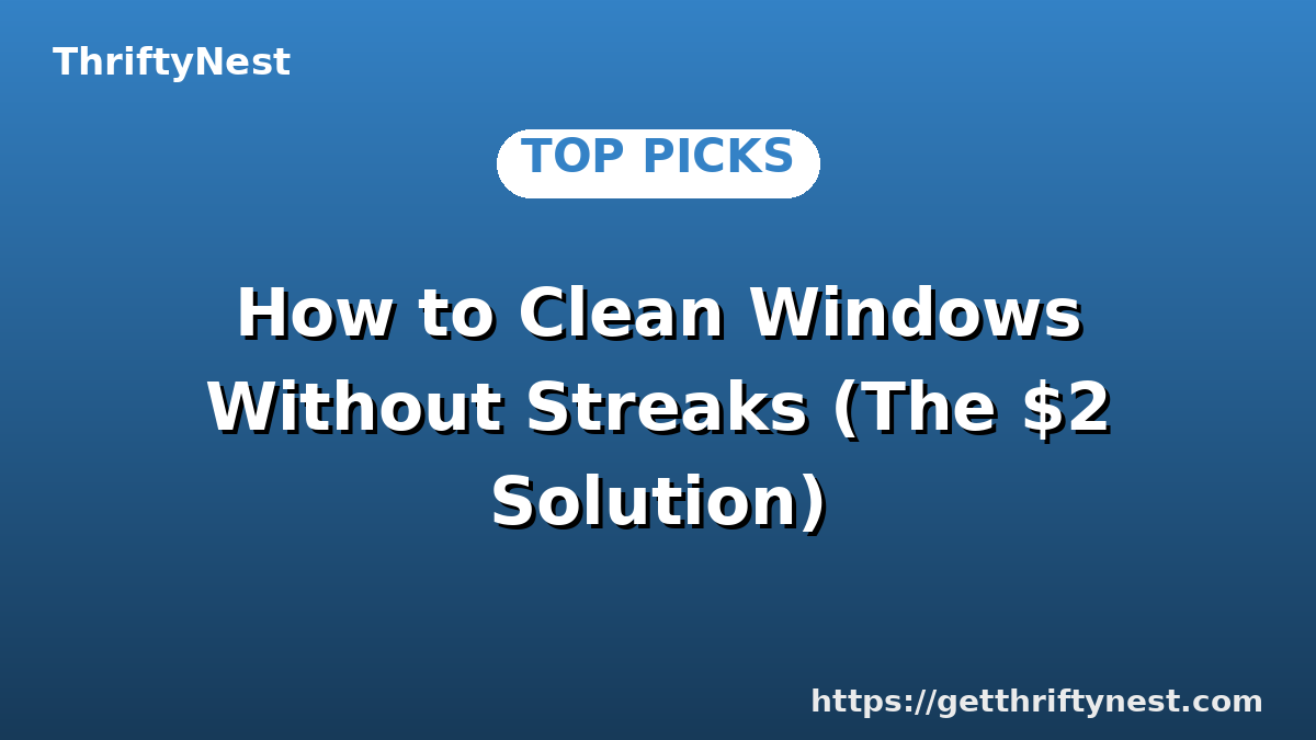 How to Clean Windows Without Streaks (The $2 Solution)