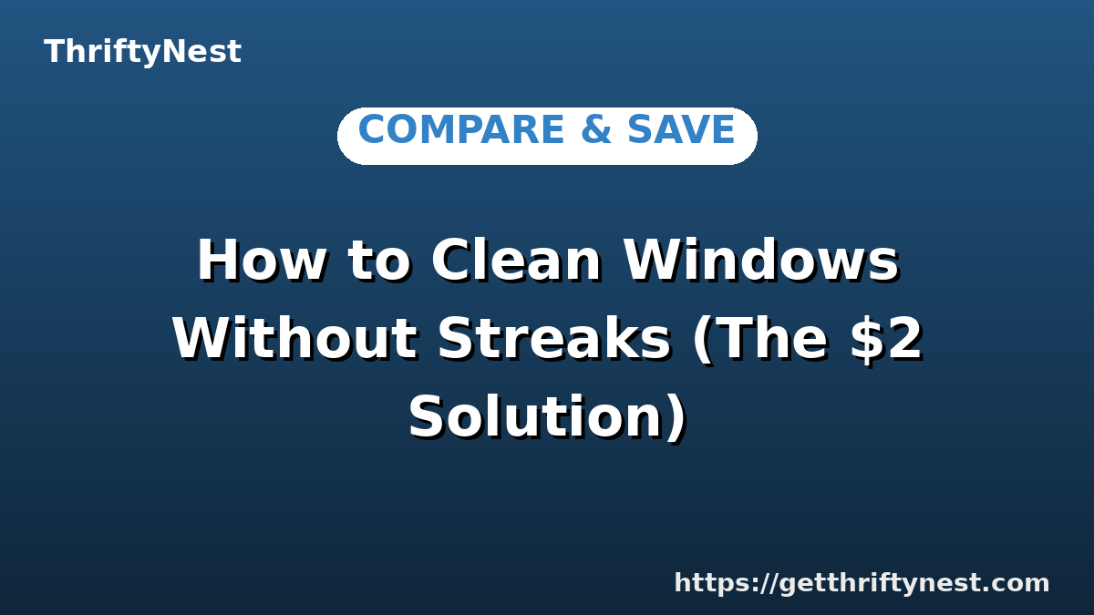 How to Clean Windows Without Streaks (The $2 Solution)