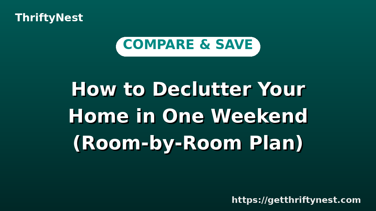 How to Declutter Your Home in One Weekend (Room-by-Room Plan)