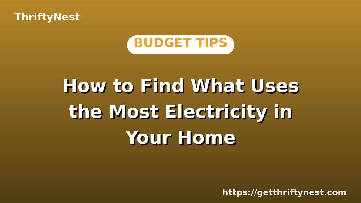 How to Find What Uses the Most Electricity in Your Home
