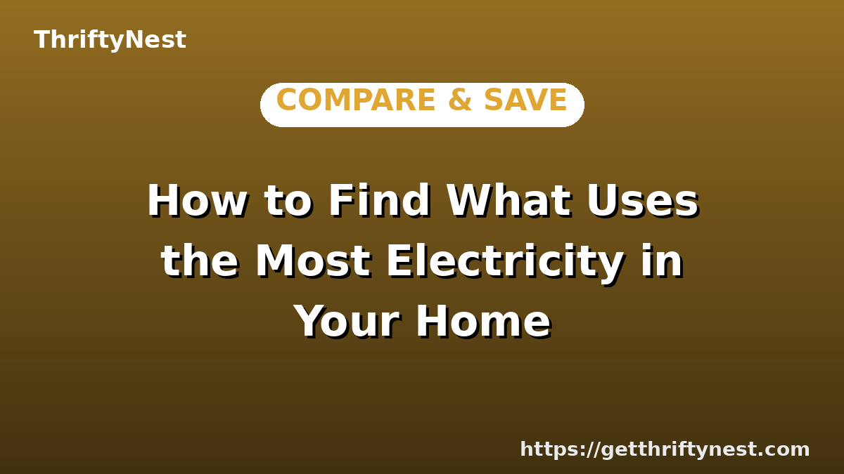 How to Find What Uses the Most Electricity in Your Home