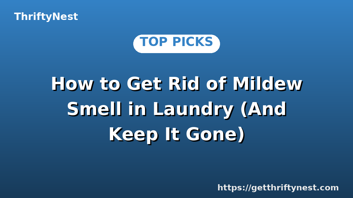 How to Get Rid of Mildew Smell in Laundry (And Keep It Gone)