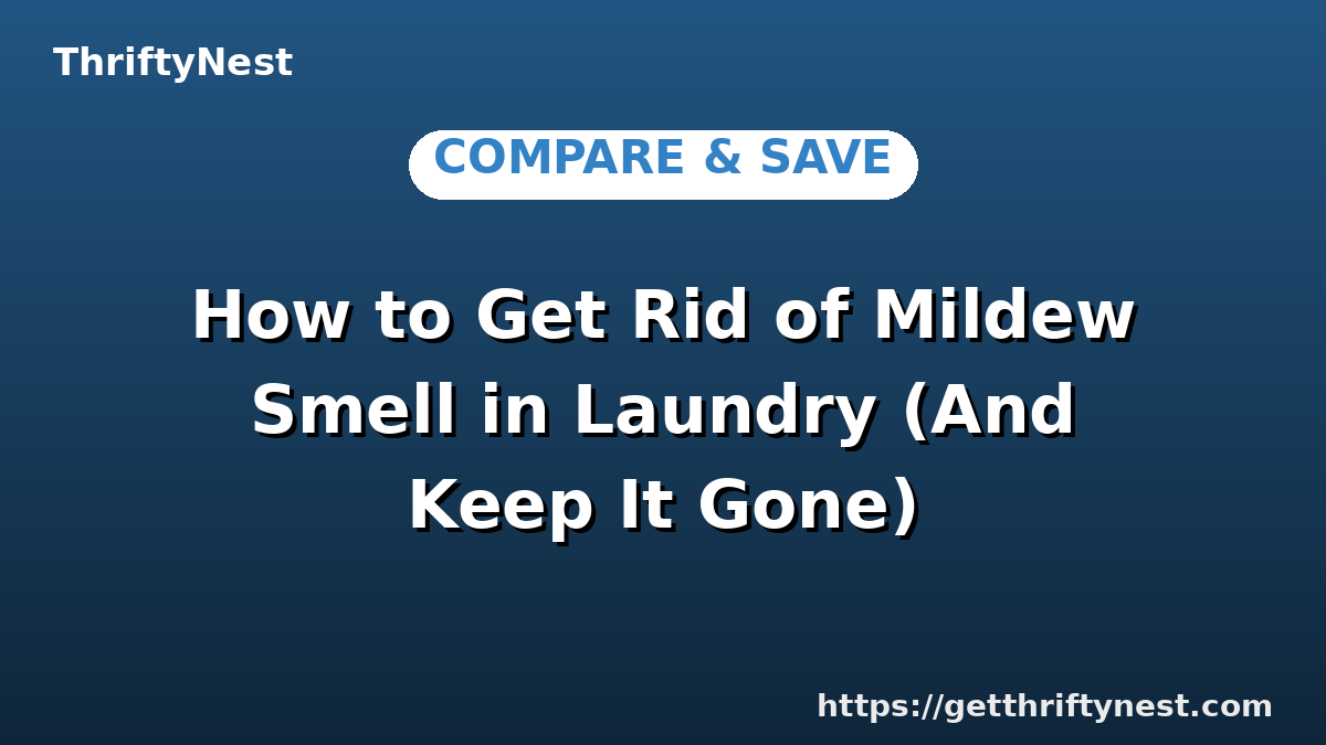 How to Get Rid of Mildew Smell in Laundry (And Keep It Gone)