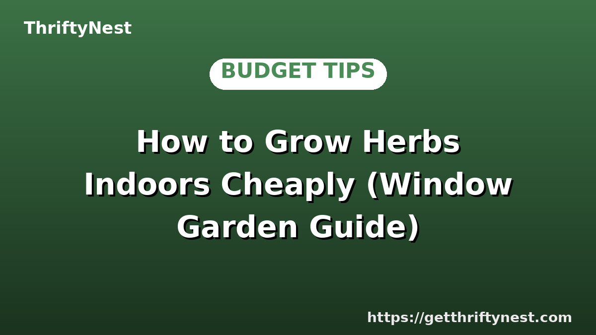 How to Grow Herbs Indoors Cheaply (Window Garden Guide)