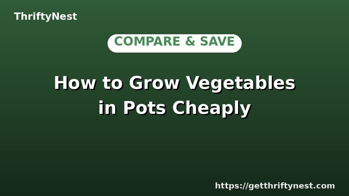 How to Grow Vegetables in Pots Cheaply
