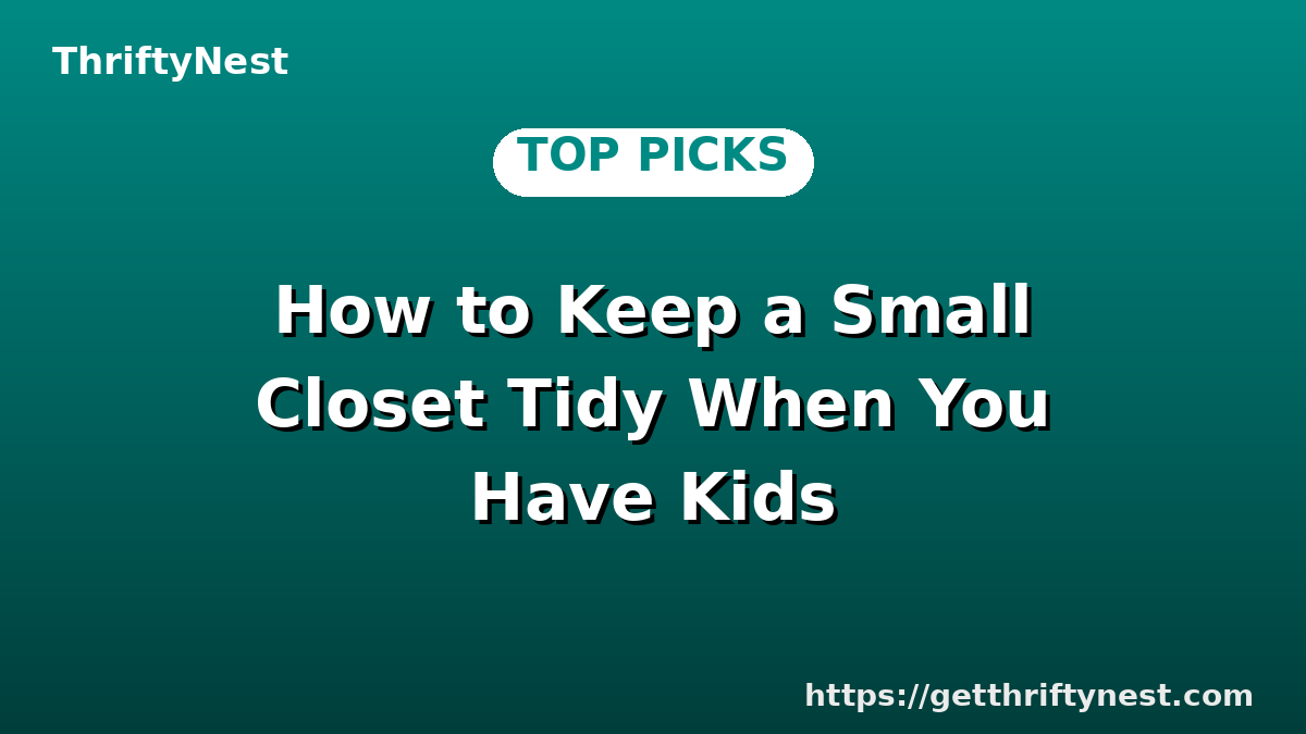 How to Keep a Small Closet Tidy When You Have Kids