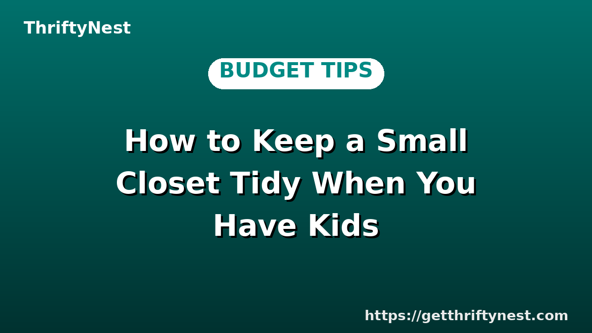 How to Keep a Small Closet Tidy When You Have Kids