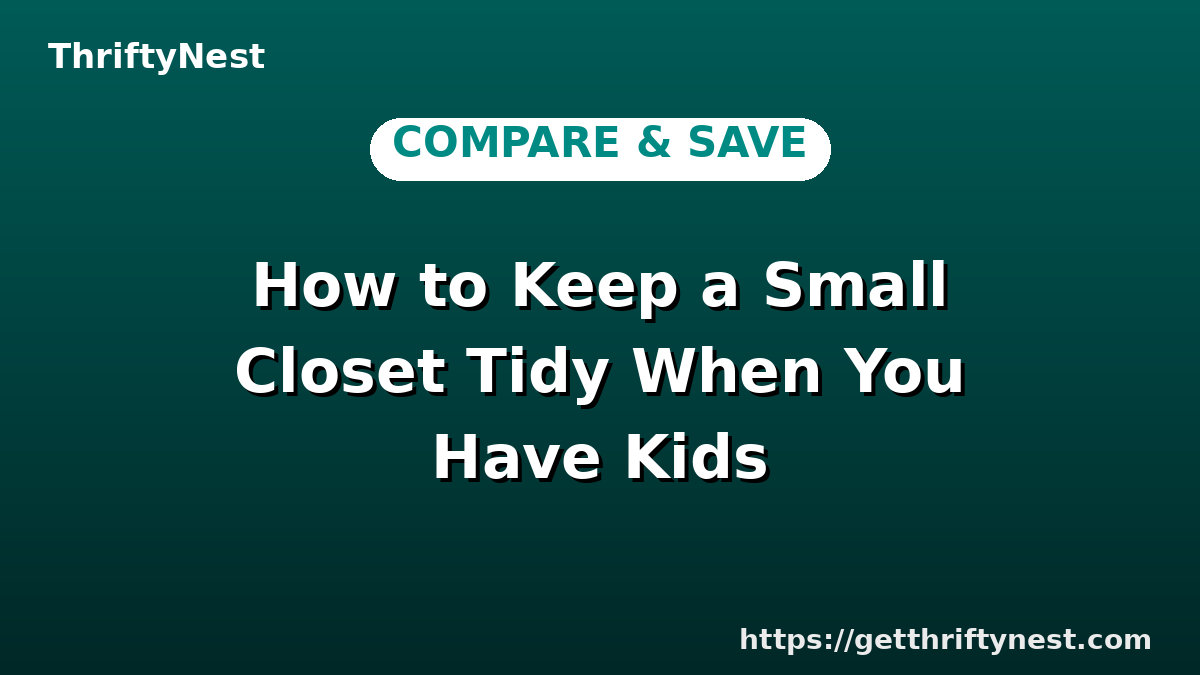 How to Keep a Small Closet Tidy When You Have Kids