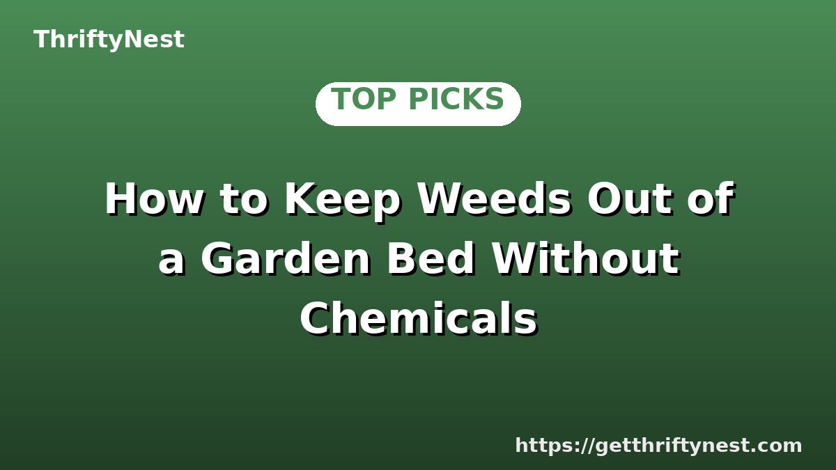 How to Keep Weeds Out of a Garden Bed Without Chemicals