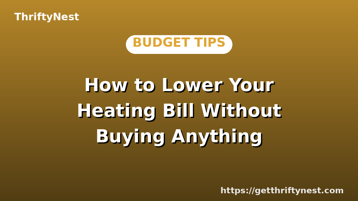 How to Lower Your Heating Bill Without Buying Anything