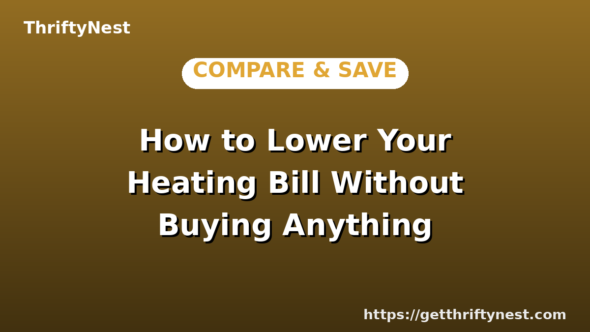 How to Lower Your Heating Bill Without Buying Anything