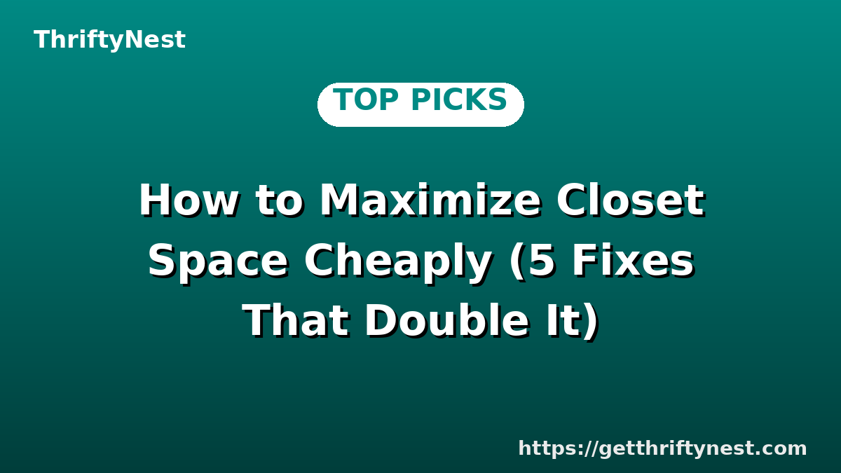 How to Maximize Closet Space Cheaply (5 Fixes That Double It)