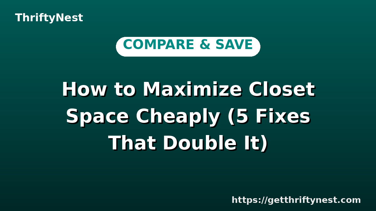How to Maximize Closet Space Cheaply (5 Fixes That Double It)