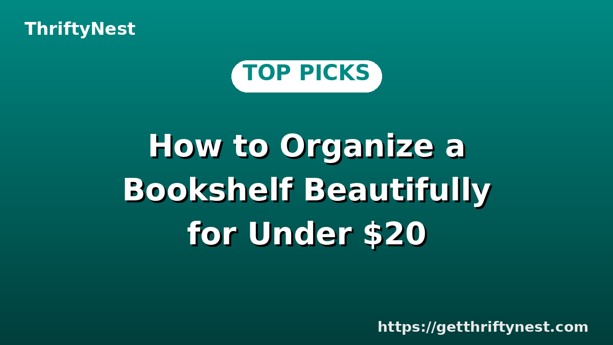 How to Organize a Bookshelf Beautifully for Under $20