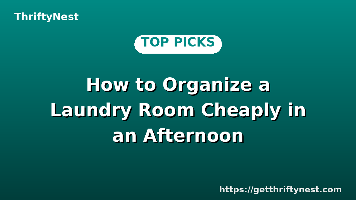 How to Organize a Laundry Room Cheaply in an Afternoon