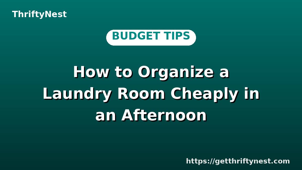 How to Organize a Laundry Room Cheaply in an Afternoon