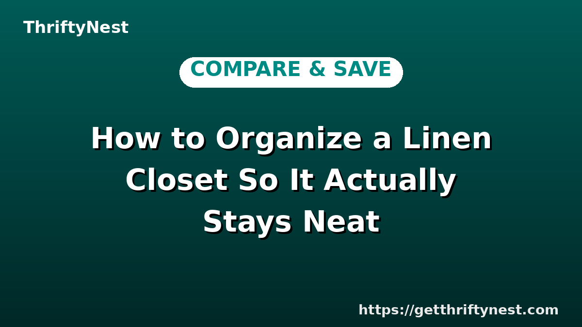 How to Organize a Linen Closet So It Actually Stays Neat