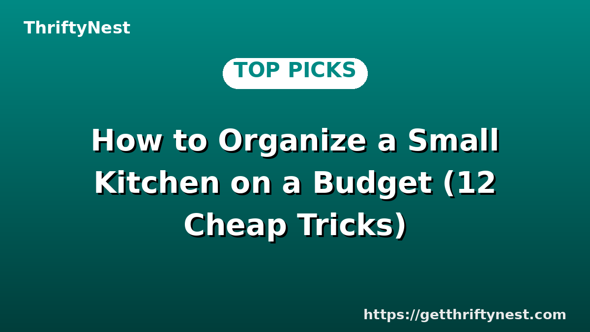 How to Organize a Small Kitchen on a Budget (12 Cheap Tricks)