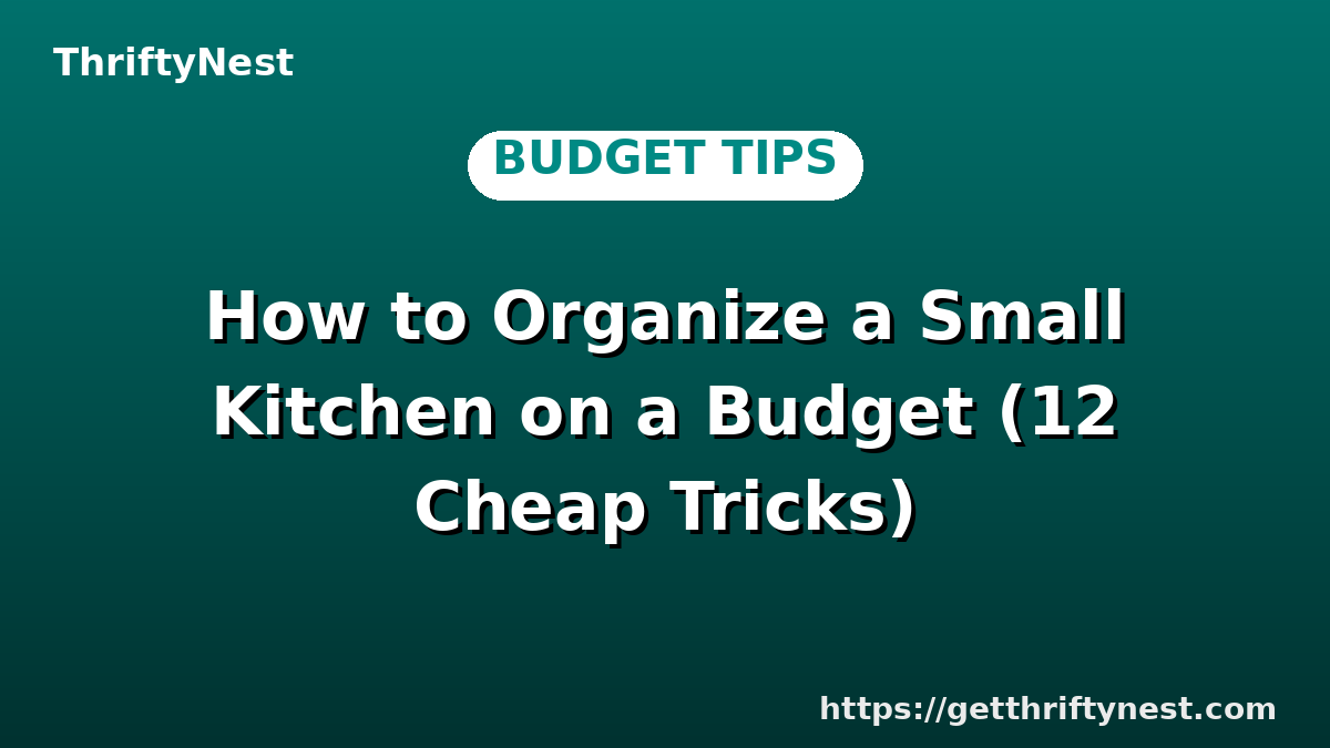 How to Organize a Small Kitchen on a Budget (12 Cheap Tricks)