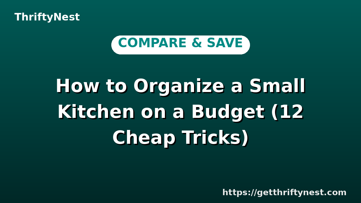 How to Organize a Small Kitchen on a Budget (12 Cheap Tricks)