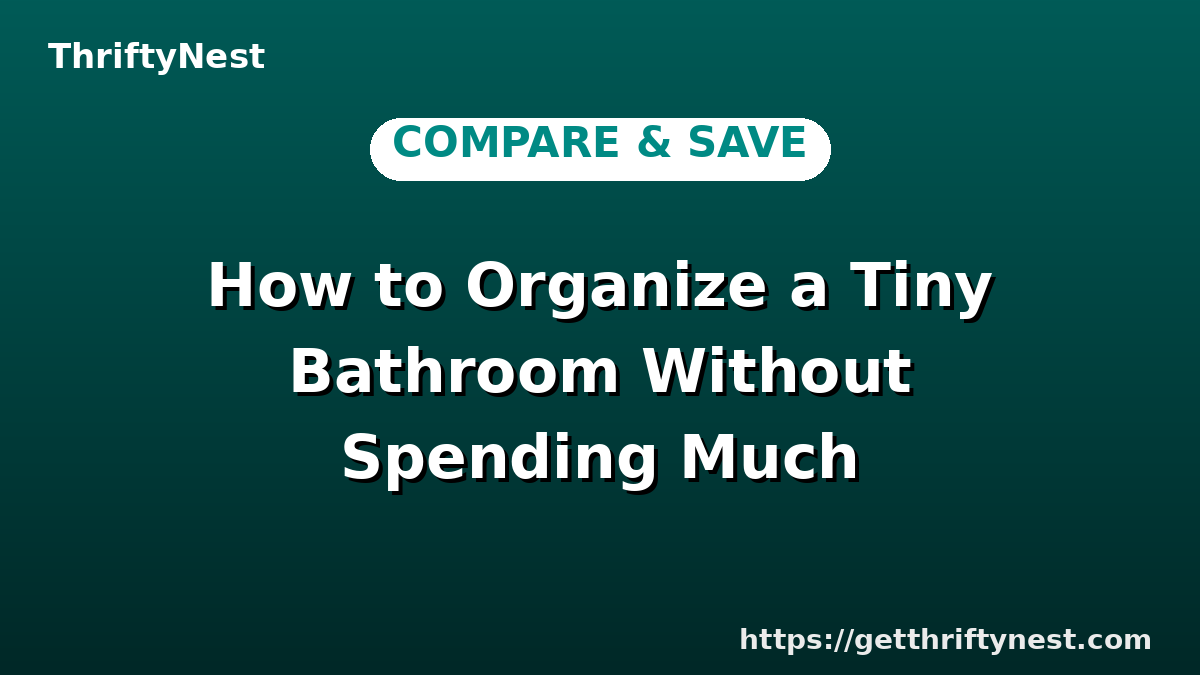 How to Organize a Tiny Bathroom Without Spending Much
