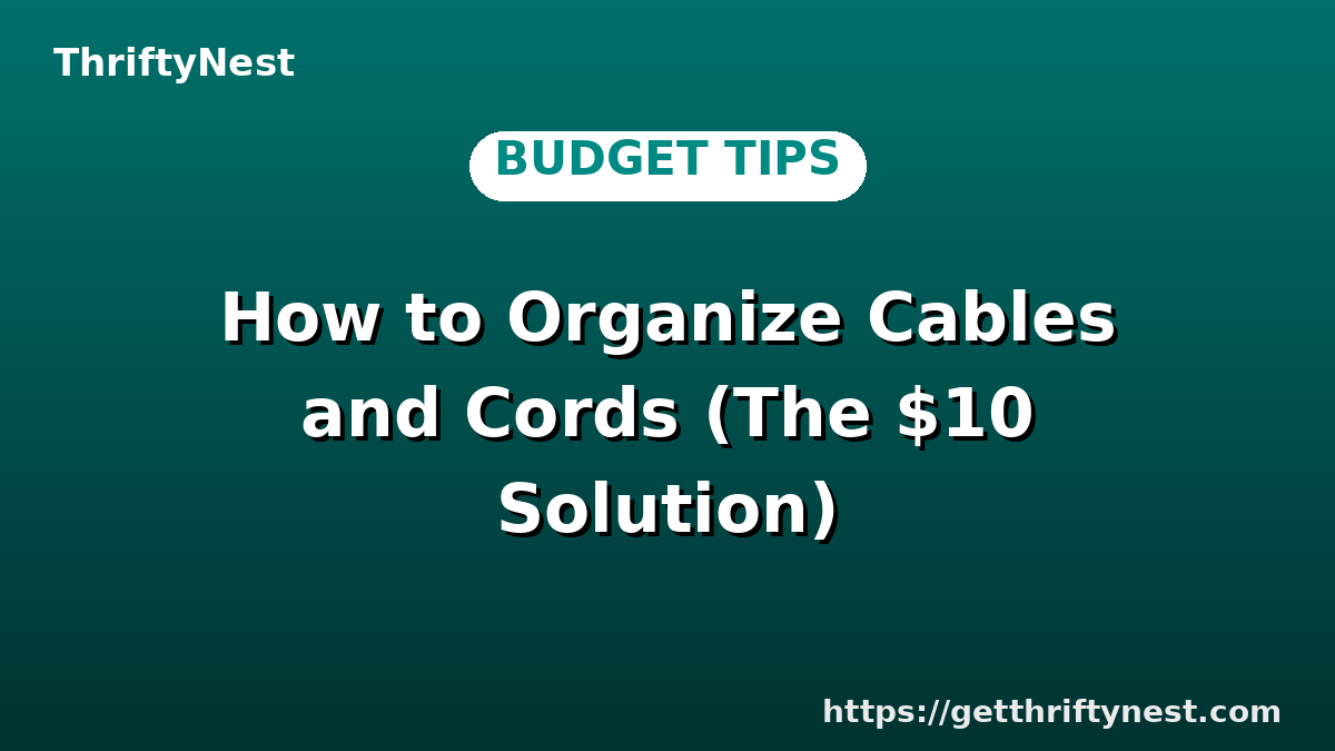 How to Organize Cables and Cords (The $10 Solution)