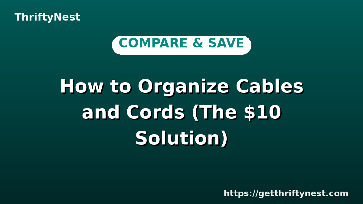 How to Organize Cables and Cords (The $10 Solution)