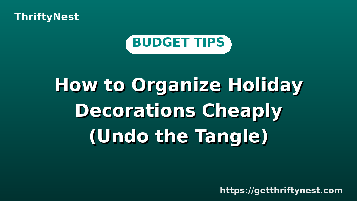 How to Organize Holiday Decorations Cheaply (Undo the Tangle)